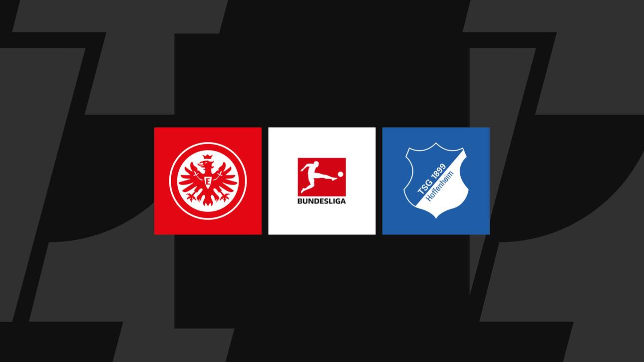 Bundesliga heute: Frankfurt gegen Hoffenheim