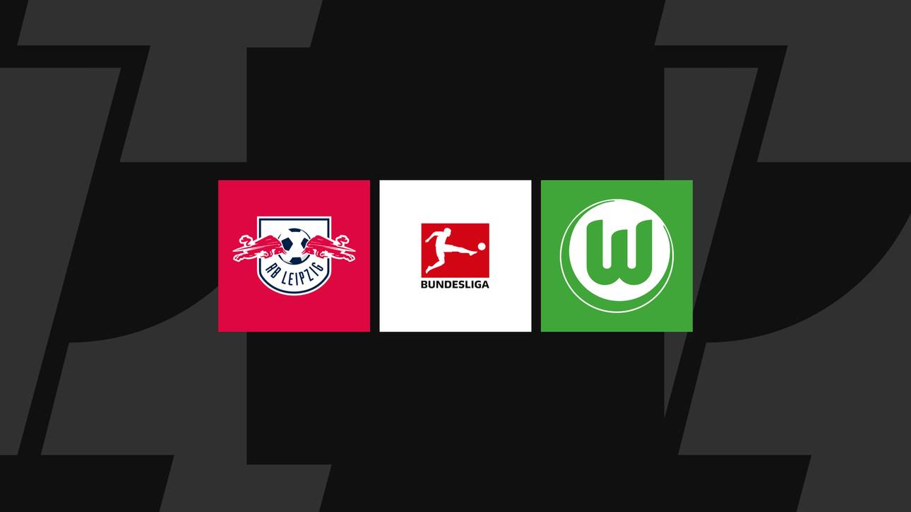 Bundesliga heute: Leipzig gegen Wolfsburg