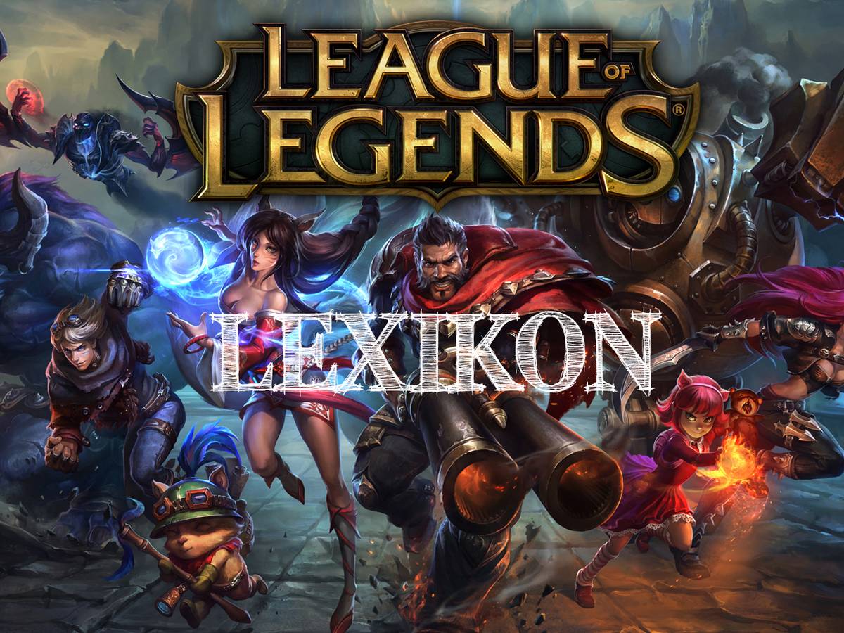 Alle Begriffe Im Grossen League Of Legends Lexikon