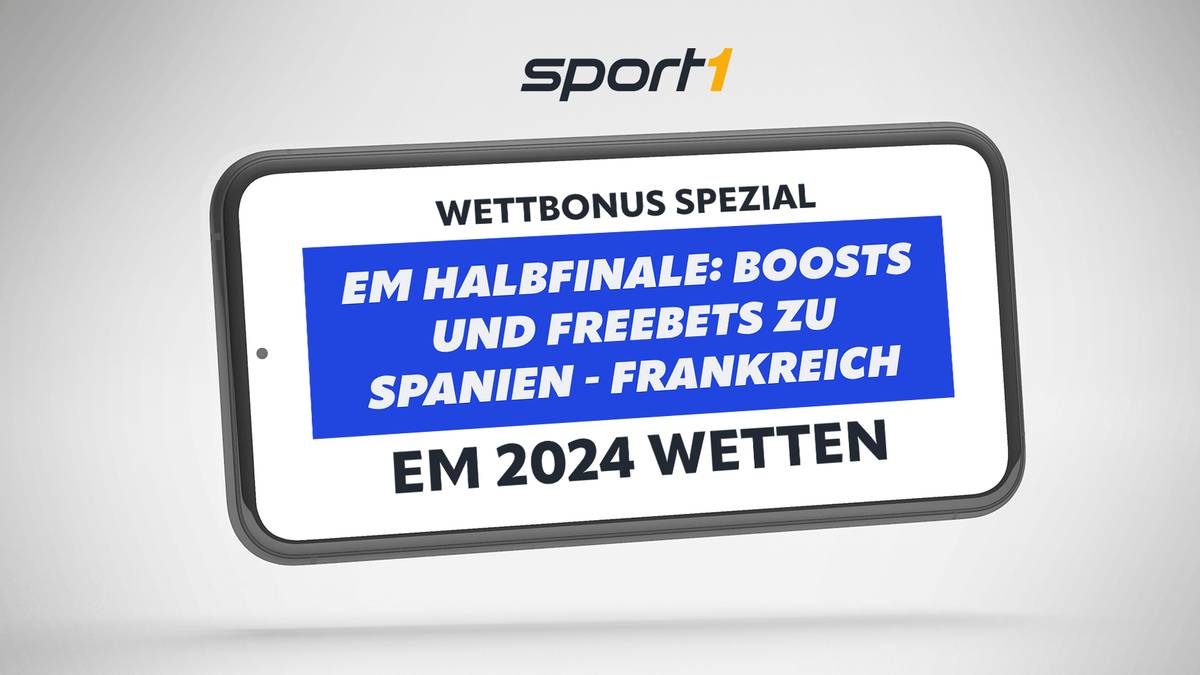 EM 2024 Halbfinale Wetten Spanien - Frankreich: EM-Wettanbieter Freebets, Boosts & Bonus