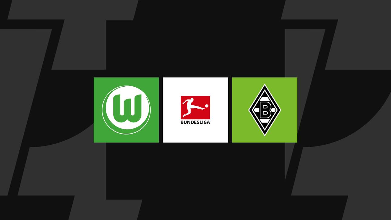Bundesliga heute: Wolfsburg gegen Gladbach