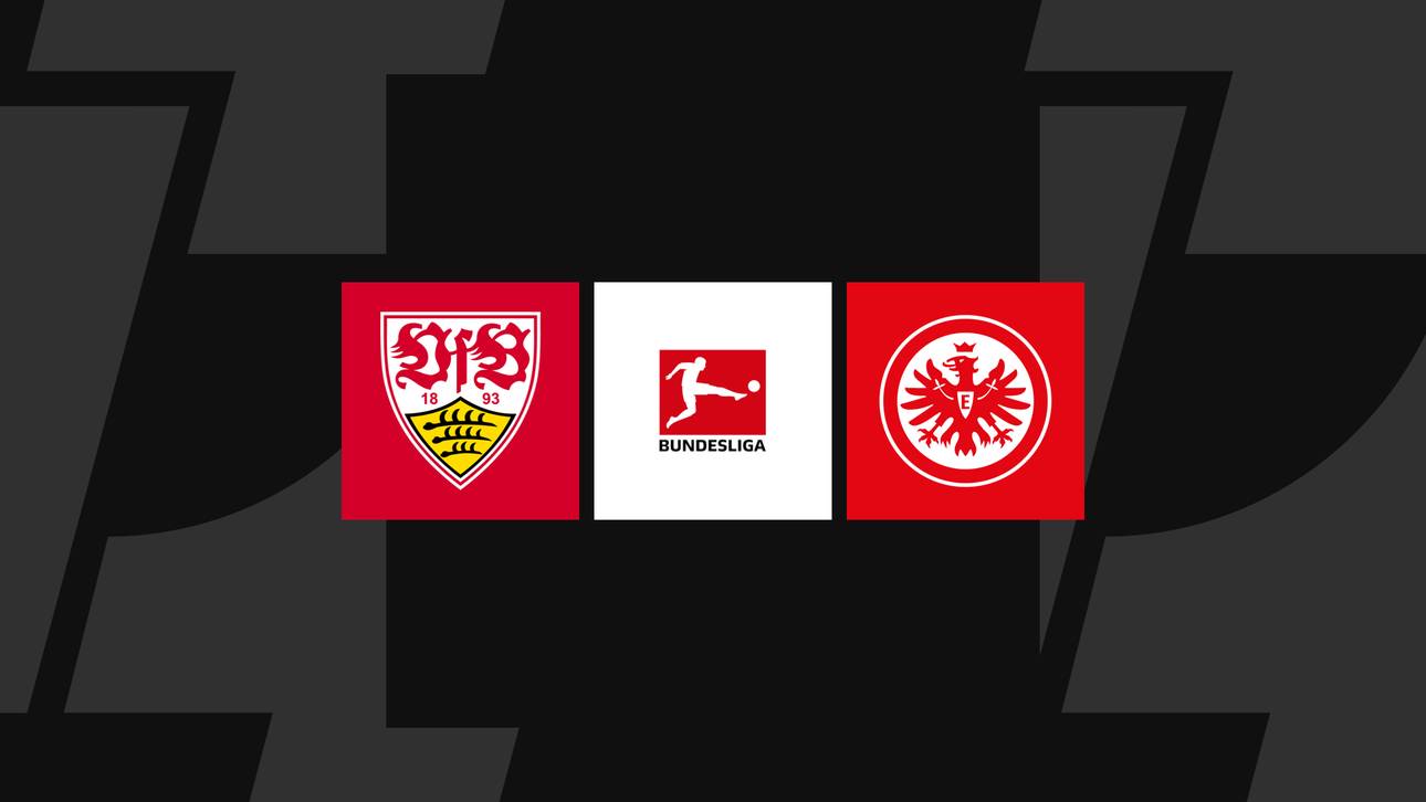Bundesliga heute: Stuttgart gegen Frankfurt