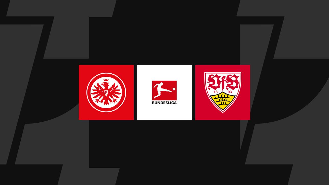 Bundesliga heute: Frankfurt gegen Stuttgart