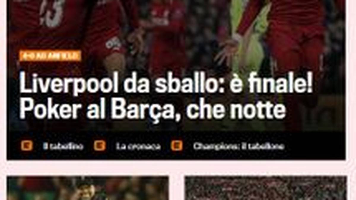 Gazzetta dello Sport (Italien): "Liverpool zum Verrückt werden: Finale! Viererpack gegen Barca, was für eine Nacht! Die Katalanen scheitern wie im Vorjahr gegen die Roma"