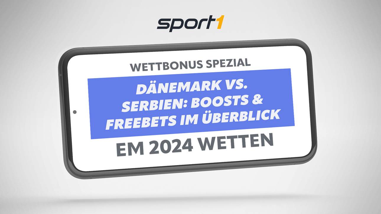 EM 2024 Wetten Dänemark – Serbien: Gratiswetten, Boost & Bonus