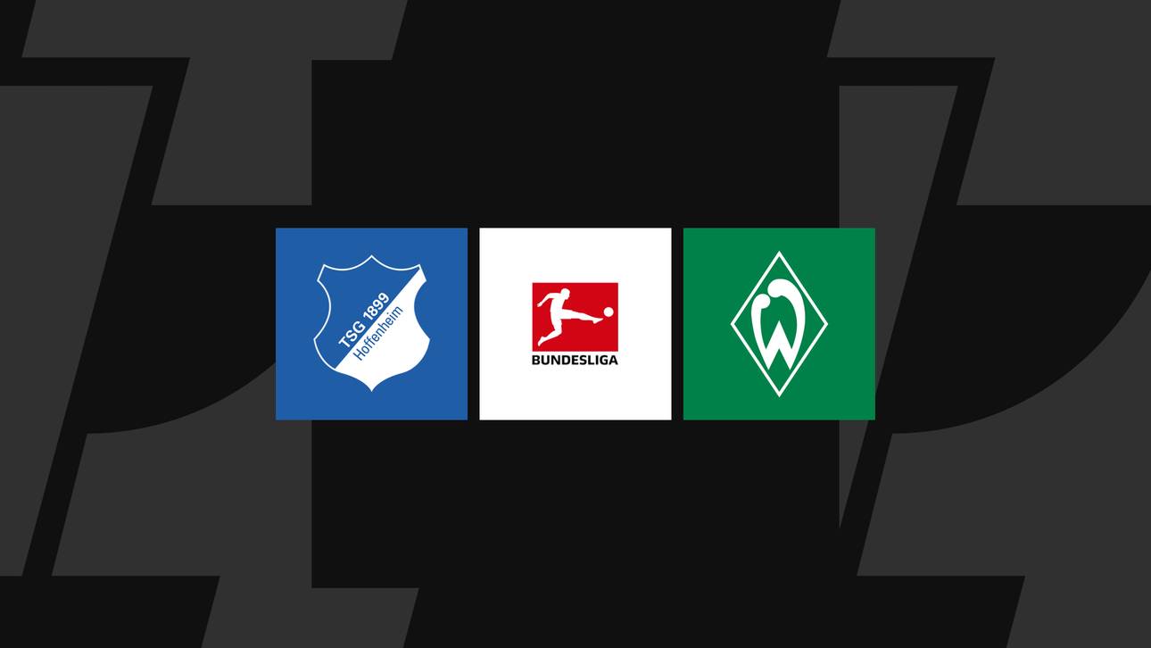 Bundesliga heute: Hoffenheim gegen Bremen