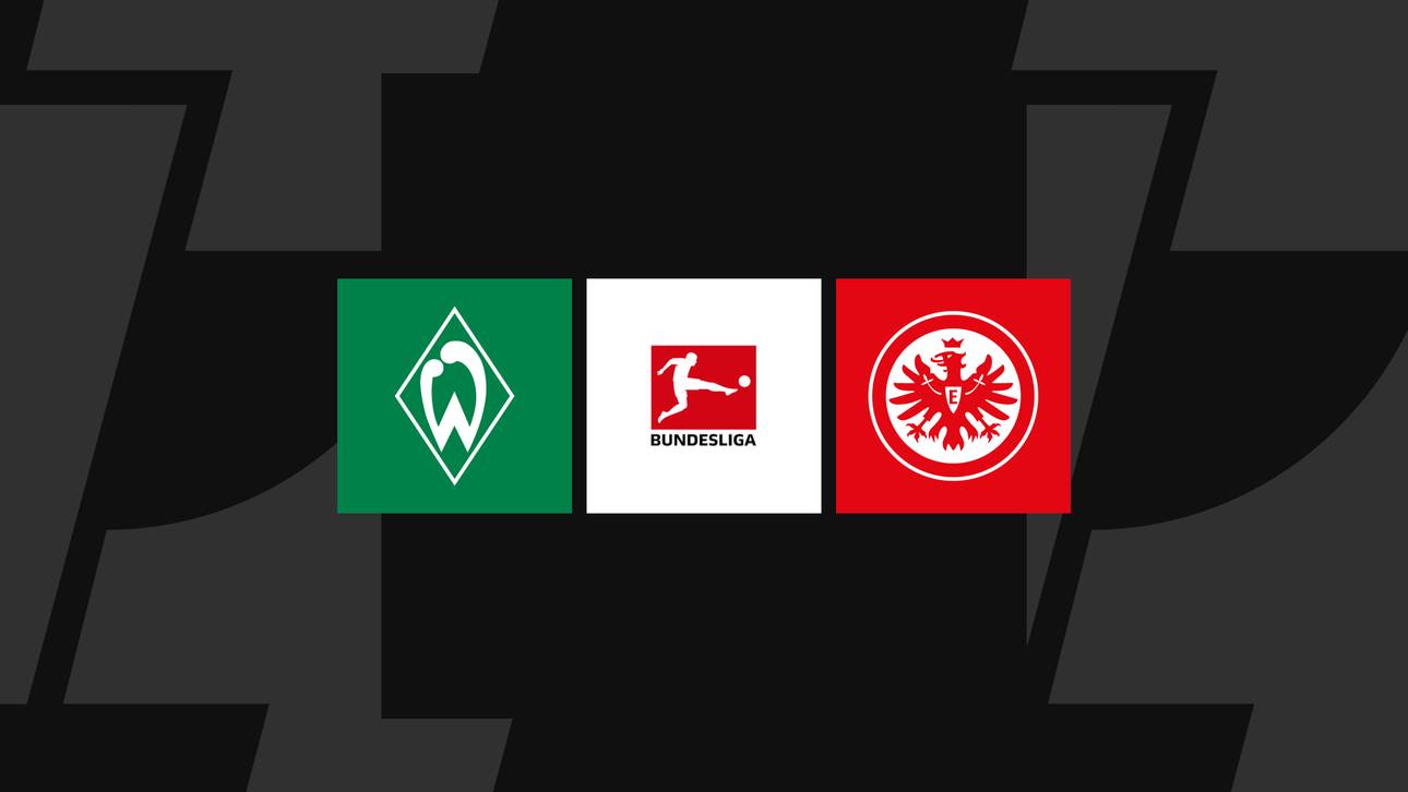 Bundesliga heute: Bremen gegen Frankfurt