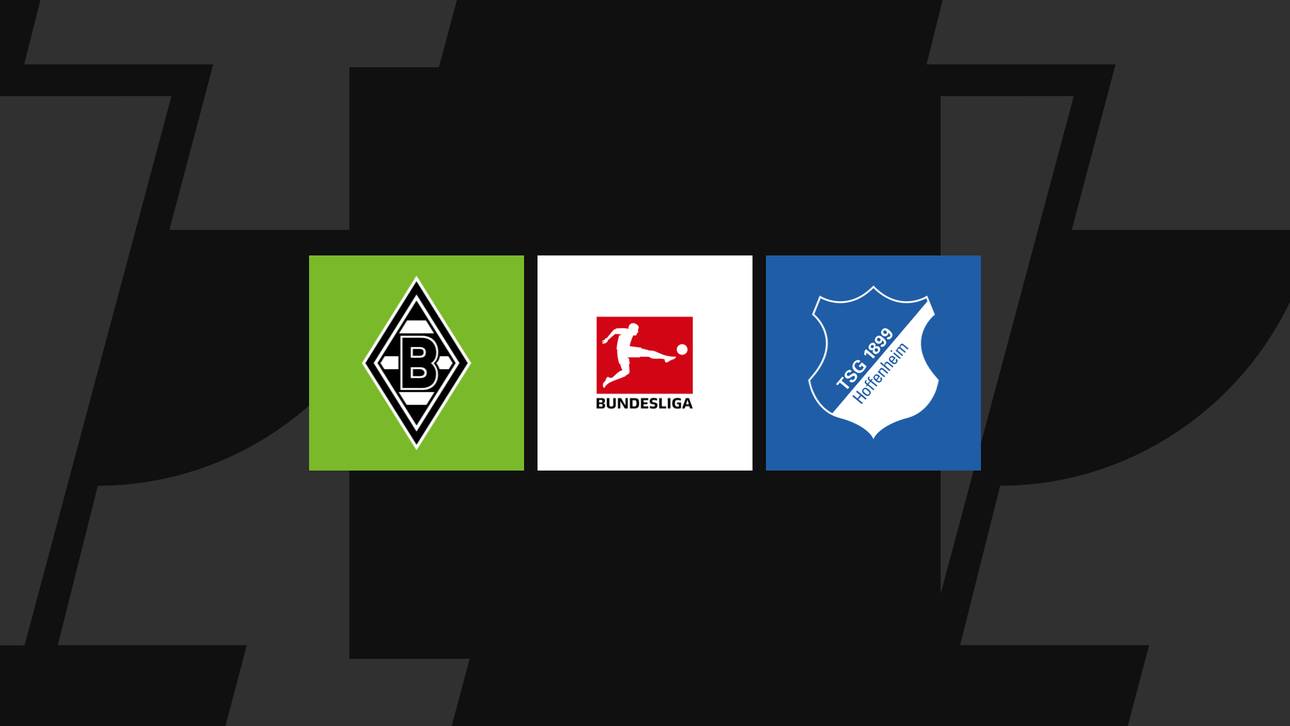 Bundesliga heute: Gladbach gegen Hoffenheim