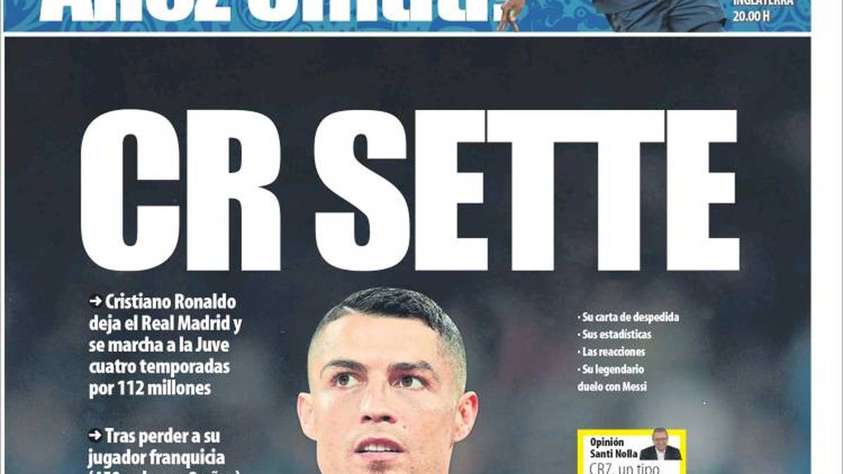 MUNDO DEPORTIVO: "CR Sette (Italienisch für Ronaldos Rückennummer 7, d. Red.). Cristiano Ronaldo verlässt Real Madrid und unterschreibt für 112 Millionen in vier Spielzeiten bei Juve. Florentino verliert seinen Starspieler und wirft sein Netz nach Neymar aus"