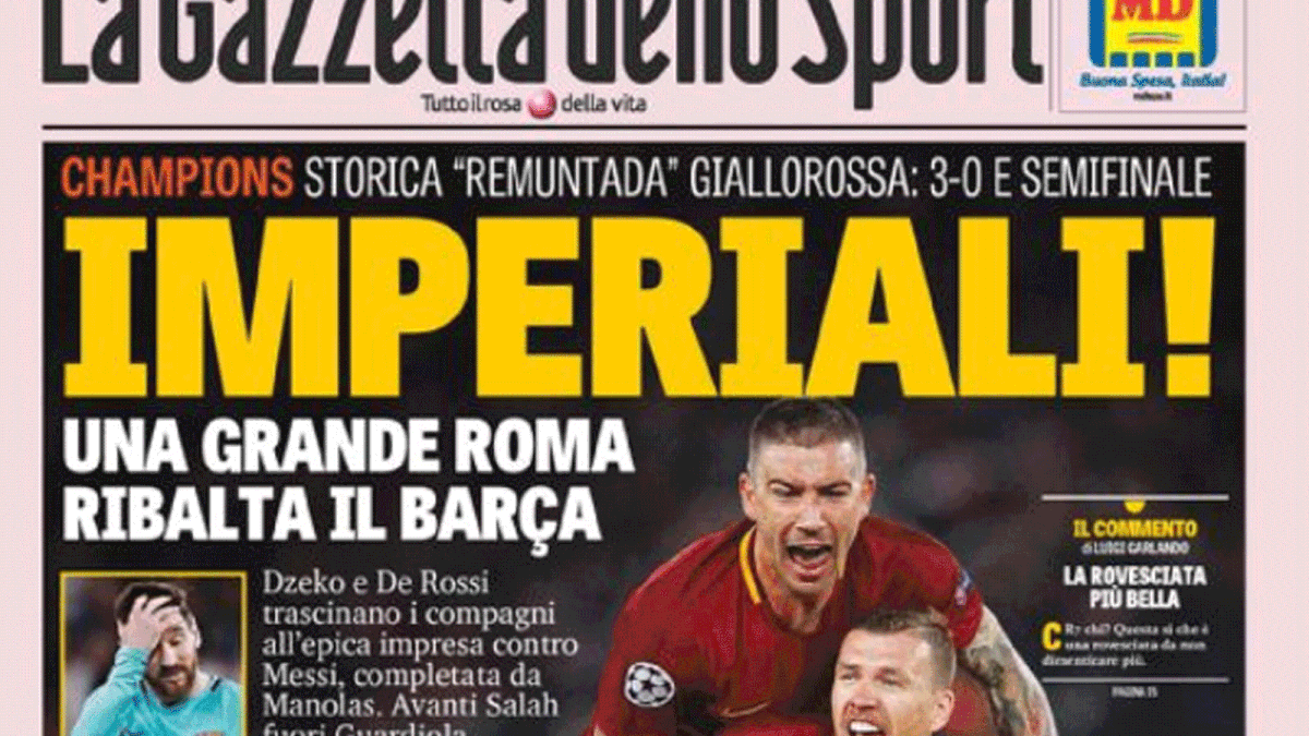 GAZZETTA DELLO SPORT: "Roma, die verrückte Nacht im Olimpico. Eine wundervolle Nacht. Die ganze Stadt spielt verrückt. Barca 3:0 vernichtet. Barcelona wird durch Tore von Dzeko, De Rossi und Manolas ausgelöscht. Das Comeback ist perfekt: Es ist das Halbfinale. Die Welt der Giallorossi hat seit 35 Jahren auf eine solche Nacht gewartet"