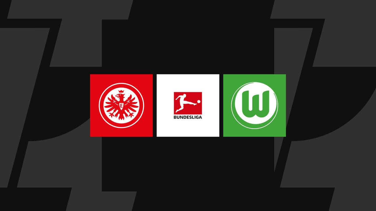 Bundesliga heute: Frankfurt gegen Wolfsburg